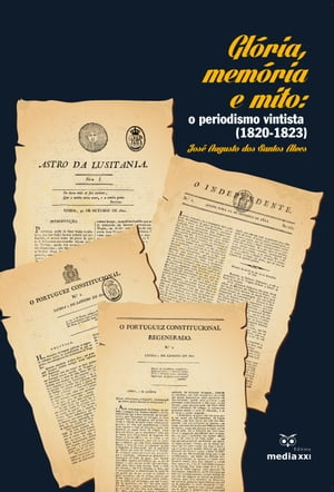 Glória, Memória e Mito: o periodismo vintista (1820 - 1823)
