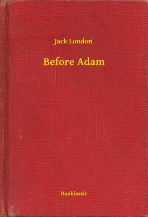 Before Adam【電子書籍】[ Jack London ]