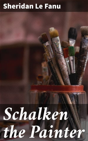 Schalken the Painter【電子書籍】[ Sheridan Le Fanu ]