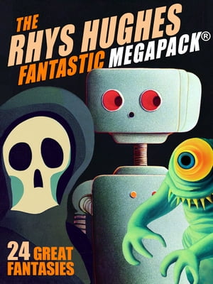 The First Rhys Hughes MEGAPACK?【電子書籍