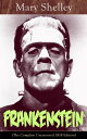 Frankenstein (The Complete Uncensored 1818 Edition) A Gothic Classic - considered to be one of the earliest examples of Science Fiction
