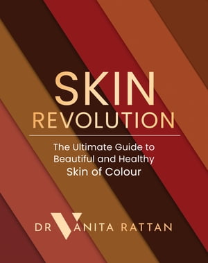 Skin Revolution The Ultimate Guide to Beautiful and Healthy Skin of Colour【電子書籍】[ Dr Vanita Rattan ]