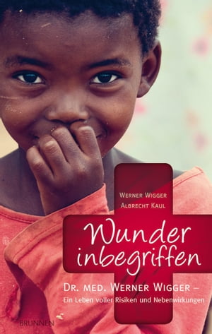 Wunder inbegriffen Dr. med. Werner Wigger - Ein Leben voller Risiken und Nebenwirkungen