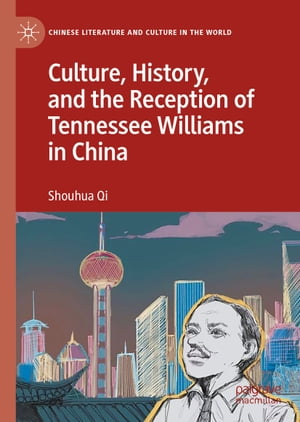 Culture, History, and the Reception of Tennessee Williams in China【電子書籍】[ Shouhua Qi ]