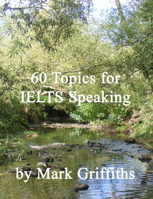 60 Topics for IELTS Speaking【電子書籍】 Mark Griffiths