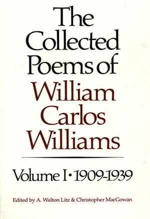 楽天楽天Kobo電子書籍ストアThe Collected Poems of William Carlos Williams: 1909-1939 （Vol. 1）【電子書籍】[ William Carlos Williams ]