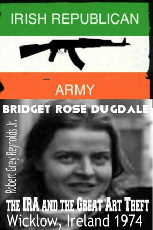 Bridget Rose Dugdale, The IRA and the Great Art Theft Wicklow, Ireland 1974