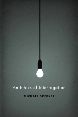 An Ethics of Interrogation