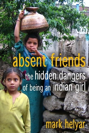 Absent Friends ~ The Hidden Dangers of Being an Indian Girl