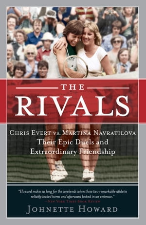 The Rivals Chris Evert vs. Martina Navratilova The