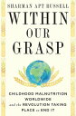 Within Our Grasp Childhood Malnutrition Worldwide and the Revolution Taking Place to End It【電子書籍】 Sharman Apt Russell