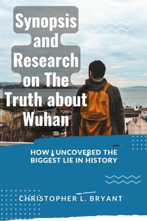 Synopsis and Research on The Truth about Wuhan:
