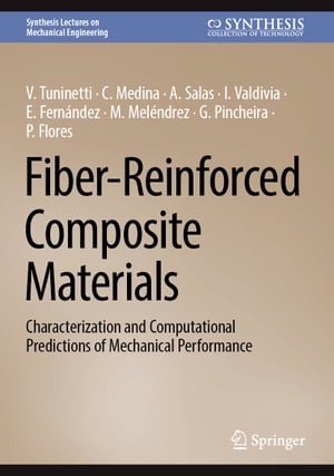 Fiber-Reinforced Composite Materials Characterization and Computational Predictions of Mechanical Performance【電子書籍】 V. Tuninetti