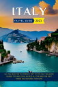 Italy Travel Guide 2023 (Updated) All You Need for the Perfect Trip to Italy Including Insider Tips and Local Secrets All Tailored for First Timers and Seasoned Travelers.【電子書籍】 Paul Dillard