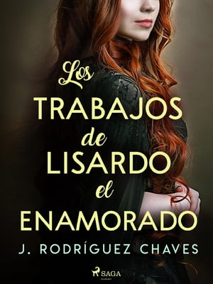 Los trabajos de Lisardo el enamorado【電子書籍】[ Jos? Rodr?guez Chaves ]