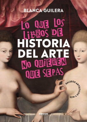 Lo que los libros de Historia del Arte no quieren que sepas Salseos art?sticos y m?s