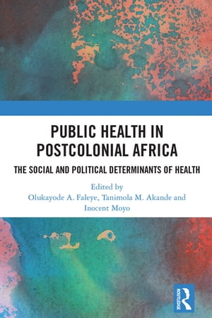 Public Health in Postcolonial Africa The Social and Political Determinants of Health
