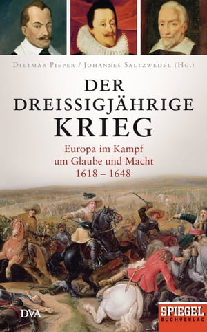 Der Drei?igj?hrige Krieg Europa im Kampf um Glaube und Macht, 1618-1648 - Ein SPIEGEL-Buch