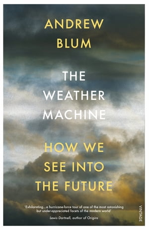 The Weather Machine How We See Into the Future【電子書籍】[ Andrew Blum ]