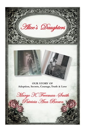 Alice's Daughters Our Story of Adoption, Secrets