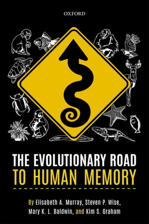 The Evolutionary Road to Human Memory【電子書籍】[ Elisabeth A. Murray ]
