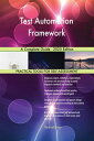 Test Automation Framework A Complete Guide - 2020 Edition【電子書籍】[ Gerardus Blokdy...