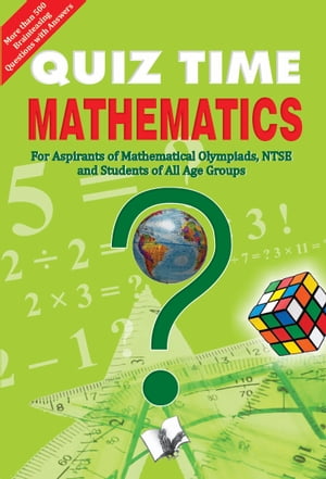 Quiz Time Mathematics: For aspirants of mathematical olympiads, NTSE, and students of all age groups