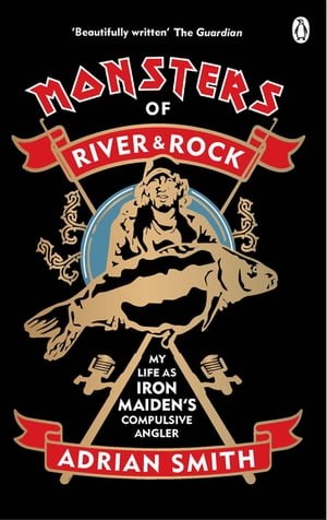 Monsters of River and Rock My Life as Iron Maidens Compulsive Angler...