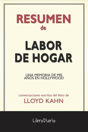 Labor De Hogar: Una Memoria De Mis A os En Hollywood de Lloyd Kahn: Conversaciones Escritas【電子書籍】 LibroDiario LibroDiario