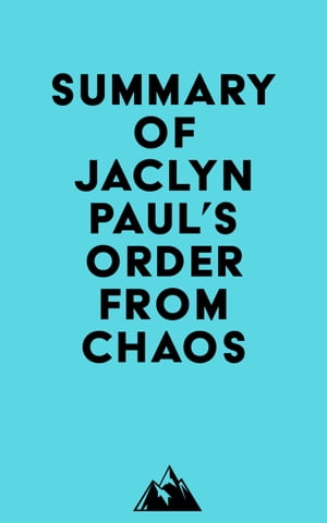 Summary of Jaclyn Paul 039 s Order from Chaos【電子書籍】 Everest Media
