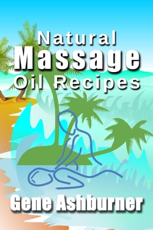 Natural Massage Oil Recipes