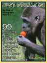 99 Pictures: Just Primate Photos! Big Book of Monkey, Ape, Gorilla, Chimpanzee, Orangutan, Baboon, and Lemur Photographs, Vol. 1