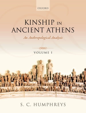 Kinship in Ancient Athens An Anthropological Analysis【電子書籍】[ S. C. Humphreys ]