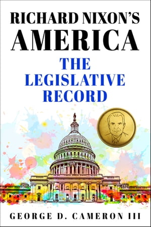 Richard Nixon's America: The Legislative Record