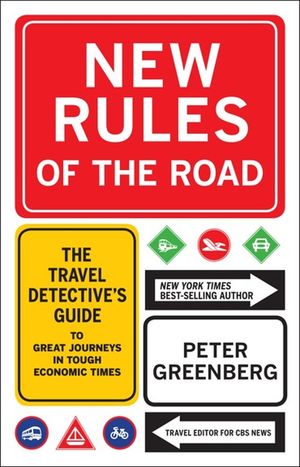 New Rules of the Road: The Travel Detective's Guide to Great Journeys in Tough Economic Times【電子書籍】[ Peter Greenberg ]