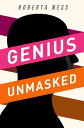 Genius Unmasked【電子書籍】[ Roberta Ness ]