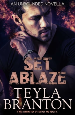 Set Ablaze An Unbounded Novella【電子書籍】[ Teyla Branton ]