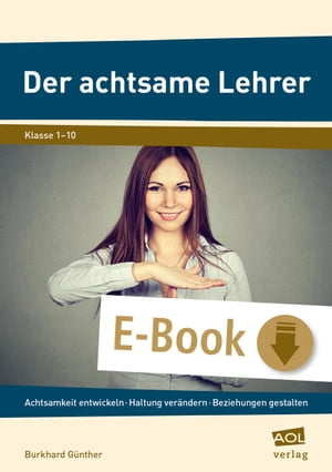 Der achtsame Lehrer Achtsamkeit entwickeln - Haltung ver?ndern - Beziehungen neu gestalten (1. b..