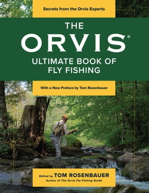 The Orvis Ultimate Book of Fly Fishing Secrets from the Orvis Experts【電子書籍】 Tom Deck