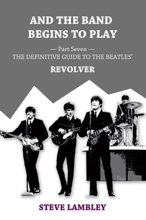 And the Band Begins to Play. Part Seven: The Definitive Guide to the Beatles’ Revolver