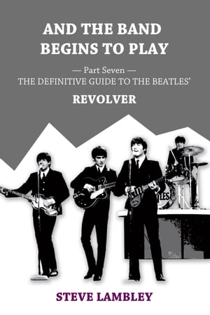 ŷKoboŻҽҥȥ㤨And the Band Begins to Play. Part Seven: The Definitive Guide to the Beatles RevolverŻҽҡ[ Steve Lambley ]פβǤʤ214ߤˤʤޤ