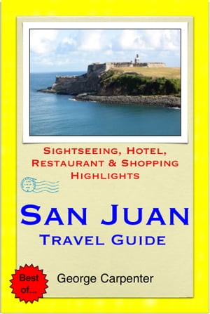 San Juan, Puerto Rico (Caribbean) Travel Guide - Sightseeing, Hotel, Restaurant & Shopping Highlights (Illustrated)