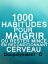 1000 Habitudes Pour Maigrir Ou Rester Mince En Reconditionnant Cerveau