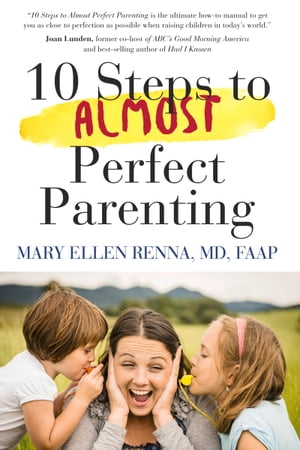 10 Steps To Almost Perfect Parenting!