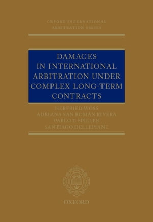 Damages in International Arbitration under Complex Long-term Contracts【電子書籍】[ Pablo Spiller ]