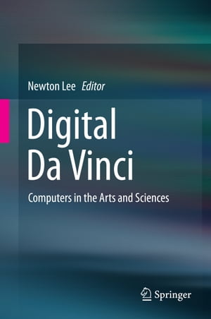 Digital Da Vinci Computers in the Arts and Sciences【電子書籍】