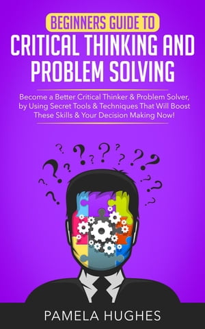 ŷKoboŻҽҥȥ㤨Beginners Guide to Critical Thinking and Problem Solving: Become a Better Critical Thinker & Problem Solver, by Using Secret Tools & Techniques That Will Boost These Skills & Your Decision Making Now!Żҽҡ[ Pamela Hughes ]פβǤʤ450ߤˤʤޤ