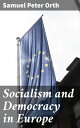 Socialism and Democracy in Europe【電子書籍】 Samuel Peter Orth