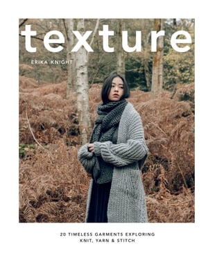 Texture 20 Timeless Garments Exploring Knit, Yarn & Stitch