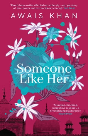 Someone Like Her: The exquisite, heart-wrenching, eye-opening new novel from the bestselling author of No Honour【電子書籍】 Awais Khan